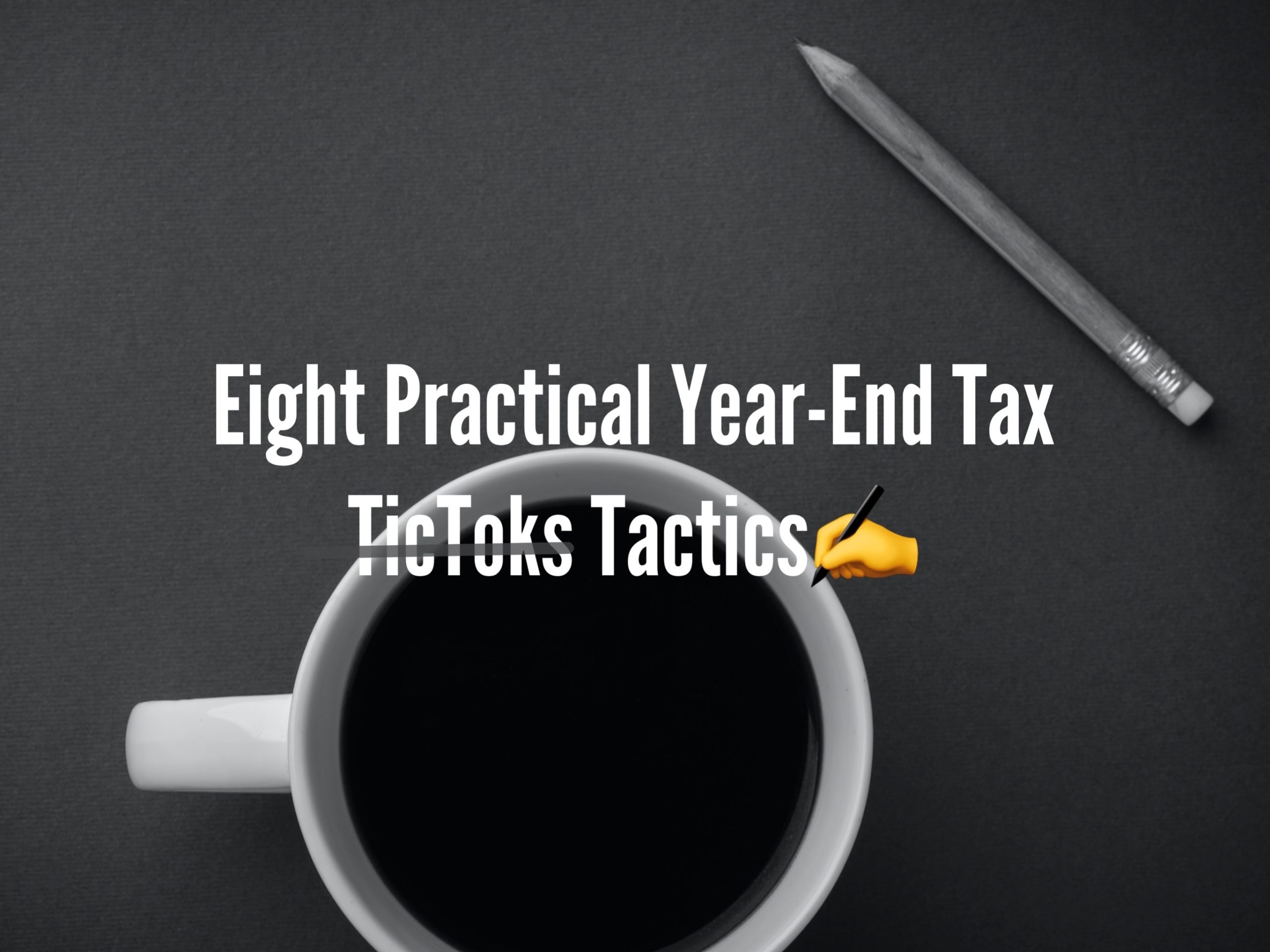 Eight Practical Year-End Tax Tactics✍🏽